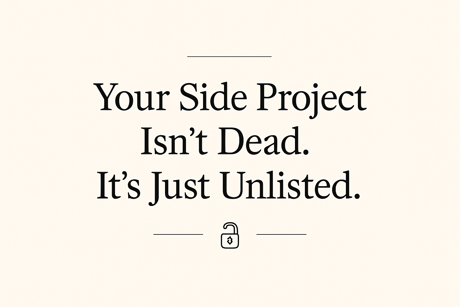 Your Side Project Isn't Dead. It's Just Unlisted.